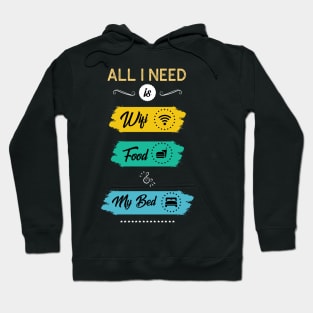 All I Need Is Wifi Food & My Bed Funny Hoodie